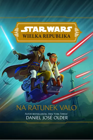 Na ratunek Valo. Wielka Republika. Star Wars. Tom 5 - Daniel  Jose Older