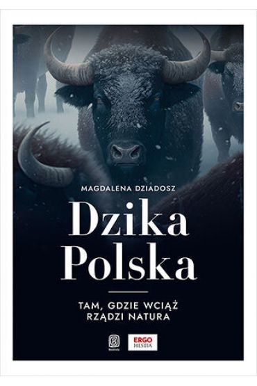 Dzika Polska. Tam, gdzie wciąż rządzi natura