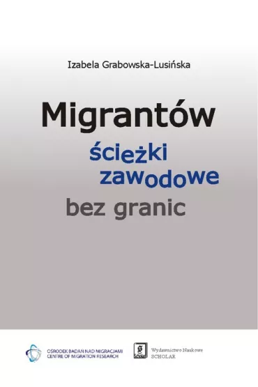 Migrant�w �cie�ki zawodowe bez granic - Izabela Grabowska-Lusi�ska