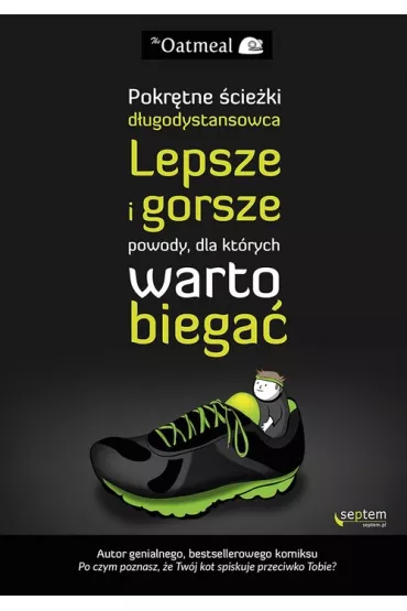 Lepsze i gorsze powody, dla kt�rych warto biega�. Pokr�tne �cie�ki d�ugodystansowca. * - Matthew Inman