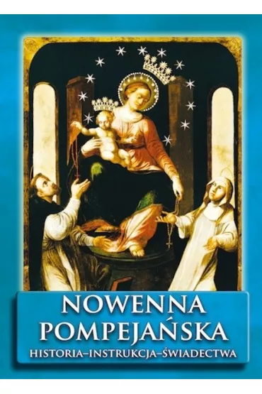 Nowenna pompeja�ska. Historia - instrukcja - �wiadectwa
