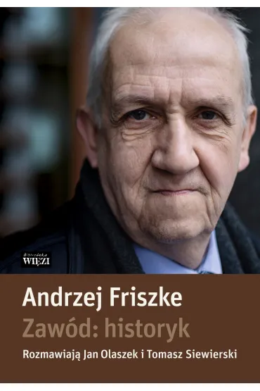 Zaw�d historyk - Andrzej Friszke, Jan Olaszek, Tomasz Siewierski