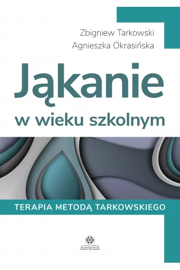 J�kanie w wieku szkolnym Terapia metod� Tarkowskiego - Zbigniew Tarkowski, Agnieszka  Okrasi�ska