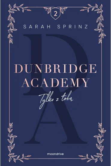 Tylko z tob�. Dunbridge Academy. Tom 2 - Sarah  Sprinz