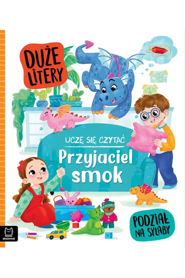 Ucz� si� czyta�. Du�e litery. Podzia� na sylaby. Przyjaciel smok - Agata  Gie�czy�ska-Jonik