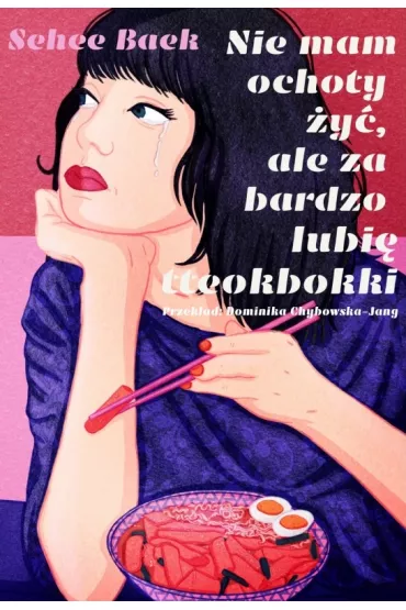Nie mam ochoty �y�, ale za bardzo lubi� tteokbokki - Baek Sehee