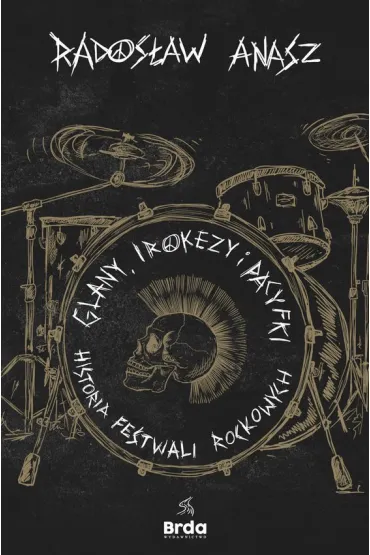 Glany, irokezy i pacyfki. Historia festiwali rockowych - Rados�aw  Anasz