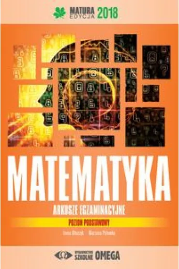 Matematyka. Matura 2018. Arkusze egzaminacyjne. Poziom podstawowy - Irena O�tuszyk, Marzena Polewka