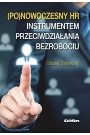 Ponowoczesny HR instrumentem przeciwdzia�ania bezrobociu - B�a�ej Balewski
