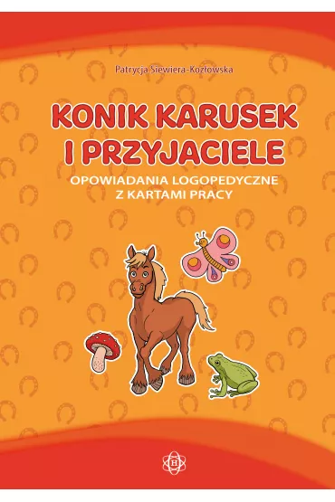 Konik karusek i przyjaciele opowiadania logopedyczne z kartami pracy - Patrycja Siewiera-Koz�owska
