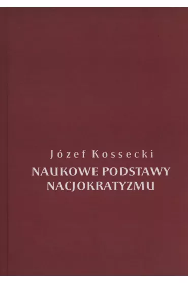 Naukowe podstawy nacjokratyzmu - J�zef Kossecki