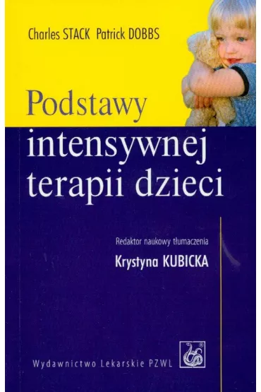 Podstawy intensywnej terapii dzieci - Patrick Dobbs, Charles Stack