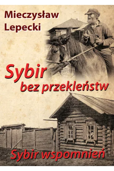 Sybir bez przekle�stw. Sybir wspomnie� - Mieczys�aw Lepecki