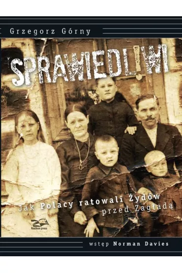 Sprawiedliwi. Jak Polacy ratowali �yd�w przed Zag�ad� - Norman Davies, Grzegorz G�rny