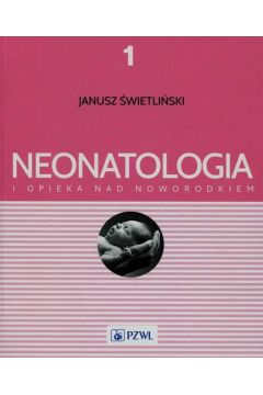 Neonatologia i opieka nad noworodkiem. Tom 1