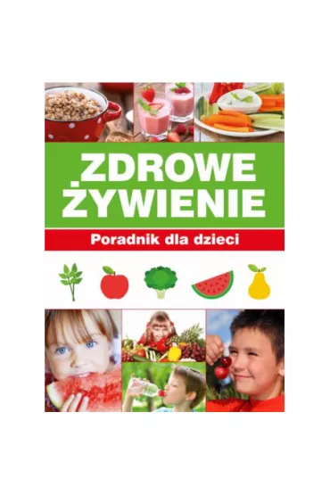 Zdrowe �ywienie. Poradnik dla dzieci - Paulina Bronikowska