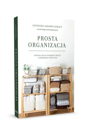 Prosta organizacja. Uwolnij si� od nadmiaru rzeczy i uporz�dkuj sw�j dom - Agnieszka  Krak�s-Gor�cy