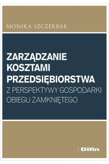 Zarządzanie kosztami przedsiębiorstwa z perspektywy gospodarki obiegu zamkniętego