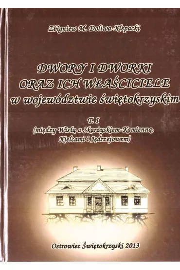 Dwory i dworki oraz ich w�a�ciciele... T.1 - Zbigniew M. Doliwa-Klepacki