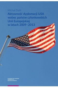 eBook Aktywno dyplomacji USA wobec pastw czonkowskich Unii Europejskiej w latach 2009–2013 pdf