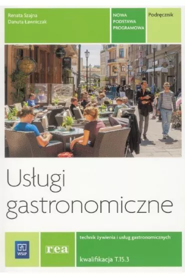 Us�ugi gastronomiczne. Podr�cznik do nauki zawodu technik �ywienia i us�ug gastronomicznych. Szko�y ponadgimnazjalne i ponadpodstawowe - Danuta �awniczak, Renata Szajna