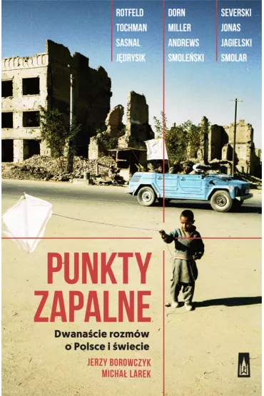 Punkty zapalne. Dwana�cie rozm�w o �wiecie i Polsce - Jerzy Borowczyk, Micha� Larek