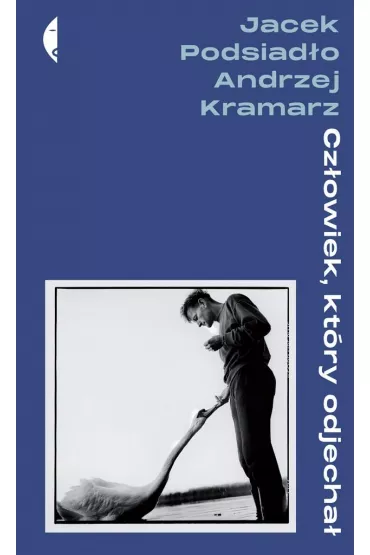 Cz�owiek, kt�ry odjecha� - Jacek Podsiad�o, Andrzej Kramarz