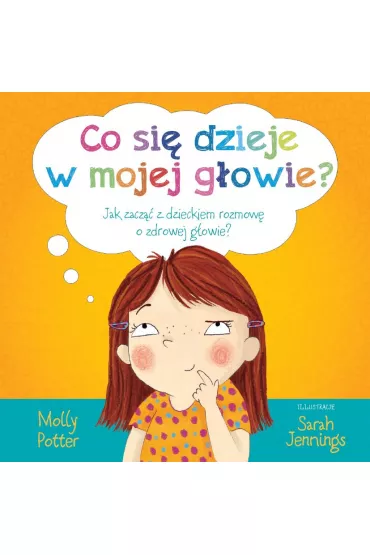 Co si� dzieje w mojej g�owie jak zacz�� z dzieckiem rozmow� o zdrowej g�owie - Molly  Potter