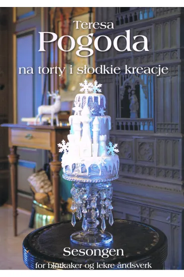Teresa Pogoda Na torty i s�odkie kreacje - Teresa Pogoda