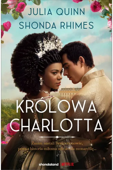 Kr�lowa Charlotta. Opowie�� ze �wiata Bridgerton�w - Shonda Rhimes, Julia Quinn