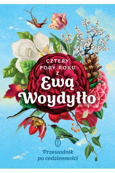 Cztery pory roku z Ew� Woydy��o. Przewodnik po codzienno�ci - Ewa Woydy��o