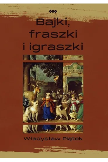 Bajki, fraszki i igraszki - W�adys�aw Pi�tek