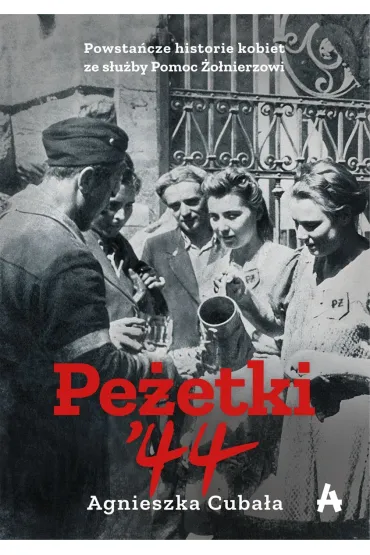 Pe�etki'44. Powsta�cze historie kobiet ze s�u�by Pomoc �o�nierzowi - Agnieszka Cuba�a