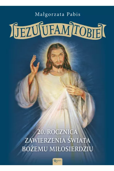 Jezu Ufam Tobie, 20 rocznica zawierzenia �wiata Bo�emu Mi�osierdziu - Ma�gorzata Pabis