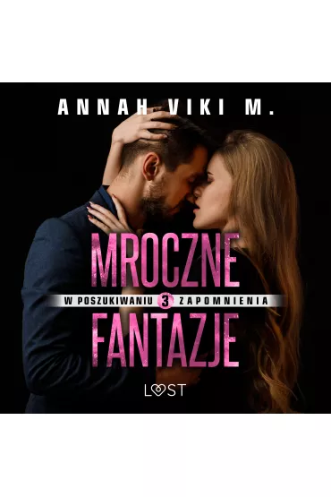 Audiobook W poszukiwaniu zapomnienia 3: Mroczne fantazje - opowiadanie erotyczne mp3 - M Annah Viki