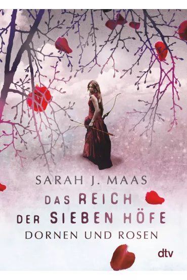 Das Reich der sieben Hofe. Dornen und Rosen - Sarah J. Maas