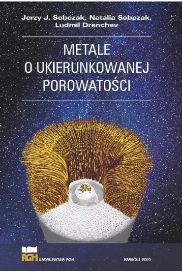 Metale o ukierunkowanej porowato�ci - Jerzy J Sobczak, Ludmil Drenchev, Natalia Sobczak