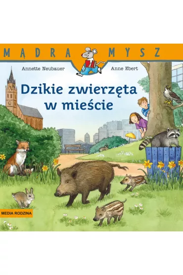 M�dra Mysz. Dzikie zwierz�ta w mie�cie - Annette Neubauer