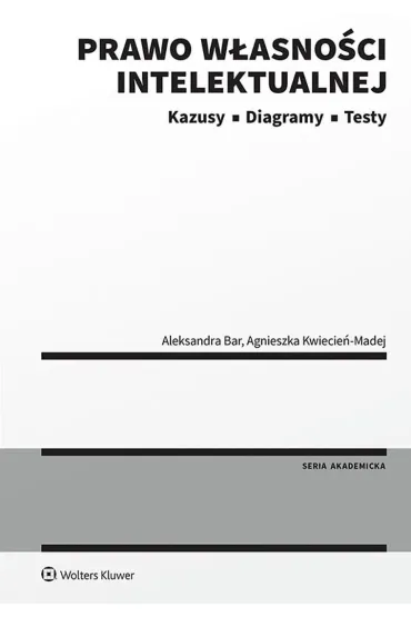 Prawo w�asno�ci intelektualnej. Kazusy | Diagramy | Testy - Agnieszka  Kwiecie�-Madej, Aleksandra  Bar
