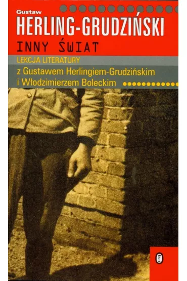 Inny �wiat. Lekcja literatury z Gustawem Herlingiem - Grudzi�skim i W�odzimierzem Boleckim - Gustaw Herling-Grudzi�ski