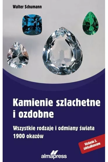 Kamienie szlachetne i ozdobne. Wszystkie rodzaje i odmiany �wiata 1900 okaz�w - Walter Schumann