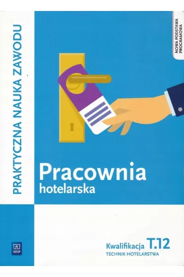 Pracownia hotelarska. Kwalifikacja T.12. Praktyczna nauka zawodu. Szko�y ponadgimnazjalne - Bo�ena Granecka-Wrzosek, Witold Drogo�