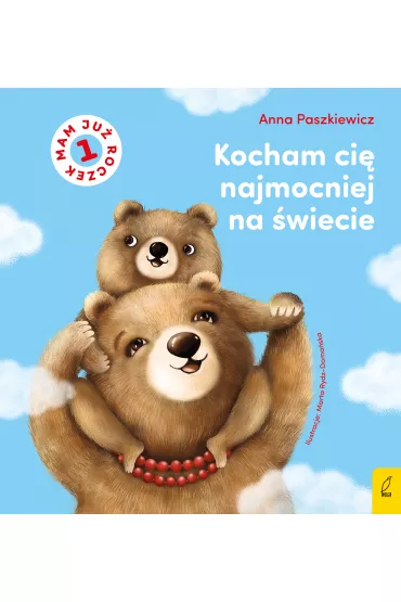 Kocham ci� najmocniej na �wiecie. Mam ju� roczek - Anna Paszkiewicz