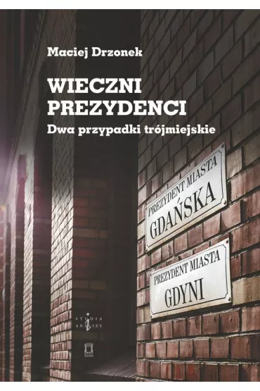 Wieczni prezydenci. Dwa przypadki tr�jmiejskie - Maciej Drzonek