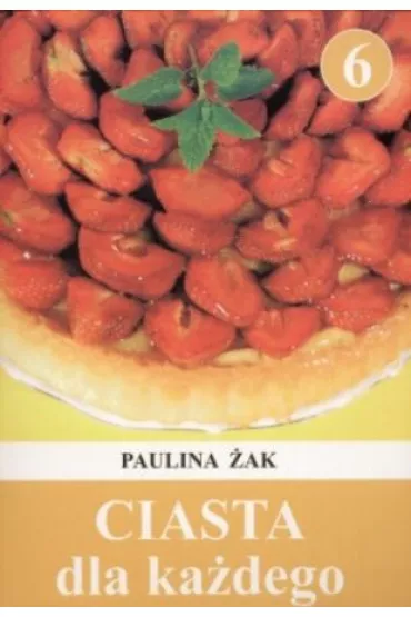 Ciasta dla ka�dego t. 6 - Paulina �ak