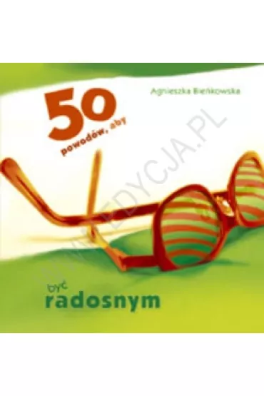 50 powod�w, aby by� radosnym. - Agnieszka Bie�kowska