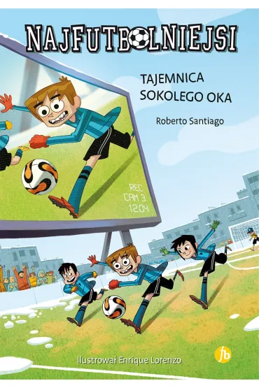 Tajemnica sokolego oka. Najfutbolniejsi. Tom 4 - Roberto Santiago