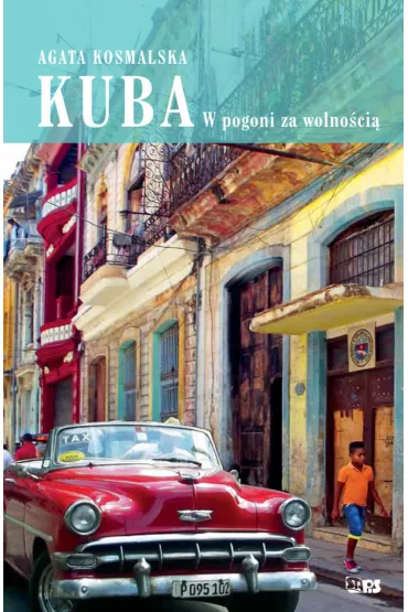 Kuba. W pogoni za wolno�ci�. - Agata  Kosmalska
