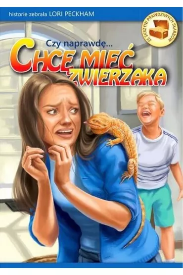 Czy naprawd�... Chc� mie� zwierzaka? - Lori  Peckham