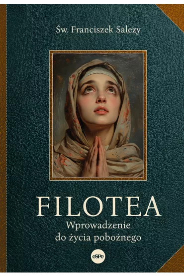 Filotea Wprowadzenie do �ycia pobo�nego - Franciszek Salezy